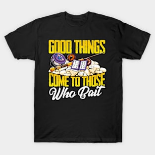 Good Things Come To Those Who Bait Funny Fishing T-Shirt